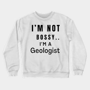 Iam not bossy Iam geologist. Crewneck Sweatshirt